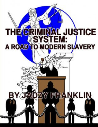 Kniha The Criminal Justice System: A Road to Modern Day Slavery Jadzy Franklin