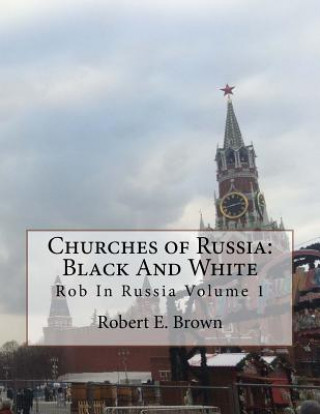 Book Churches of Russia: Black And White: Rob In Russia Volume 1 Robert E Brown