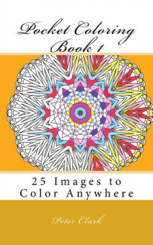 Knjiga Pocket Coloring Book 1: 25 Images to Color Anywhere Peter Clark