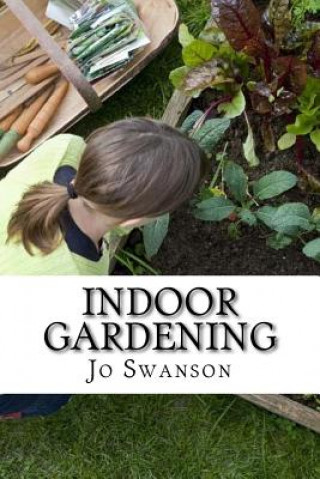 Book Indoor Gardening: Growing Indoor Gardens for Beginners Jo Swanson