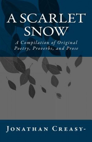 Kniha A Scarlet Snow: A Compilation of Original Poetry, Proverbs, and Prose Jonathan Creasy