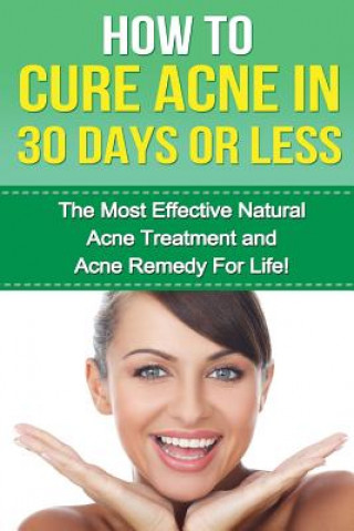 Livre How to cure Acne in 30 Days or Less: The Most Effective Natural Acne Treatment and Acne Remedy for Life Paul Mathers