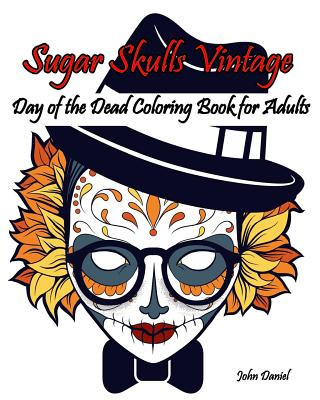Kniha Skulls: Day of the Dead: Sugar Skulls Vintage Coloring Book for Adults: Flower, Mustache, Glasses, Bone, Art Activity Relax, C Adult Coloring Book J Kaiwell