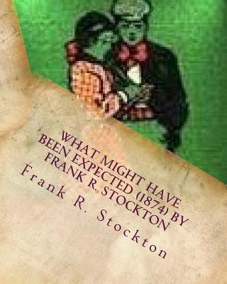 Kniha What Might Have Been Expected (1874) by Frank R. Stockton Frank R Stockton