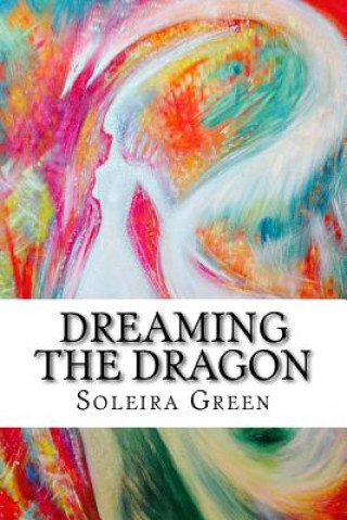 Knjiga Dreaming the Dragon: Rapturing the DreamBorn Soleira Green