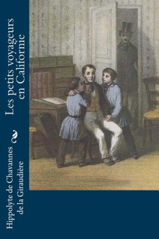 Книга Les petits voyageurs en Californie Hippolyt De Chavannes De La Giraudiere