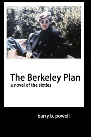 Könyv The Berkeley Plan: a novel of the sixties Barry B Powell
