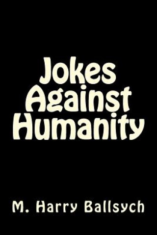 Knjiga Jokes Against Humanity M Harry Ballsych