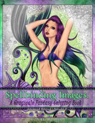 Könyv Spellbinding Images: A Grayscale Fantasy Coloring Book: Advanced Edition Nikki Burnette