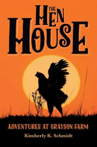 Könyv The Hen House: Adventures at Grayson Farm Kimberly K Schmidt