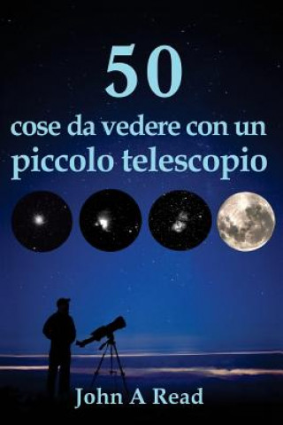 Kniha 50 cose da vedere con un piccolo telescopio John Read