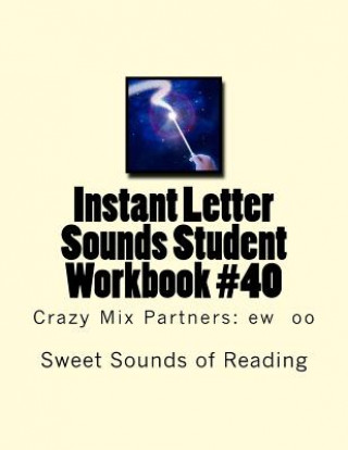 Kniha Instant Letter Sounds Student Workbook #40: Crazy Mix Partners: ew oo Sweet Sounds of Reading