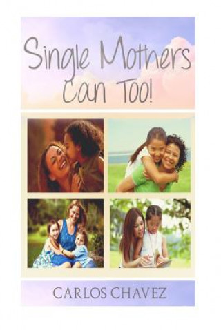 Carte Single Moms CAN Too! Carlos Chavez