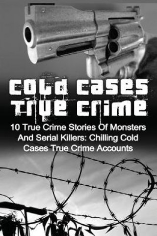 Książka Cold Cases True Crime: 10 True Crime Stories Of Monsters And Serial Killers: Chilling Cold Cases True Crime Accounts Brody Clayton
