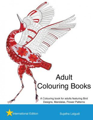 Kniha Adult Colouring books: A Colouring book for adults featuring Bird Designs, Mandalas: Adult stress relief Colouring book, Bird Colouring book, Sujatha Lalgudi