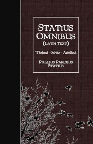 Carte Statius Omnibus (Latin Text): Thebaid - Silvae - Achilleid Publius Papinius Statius