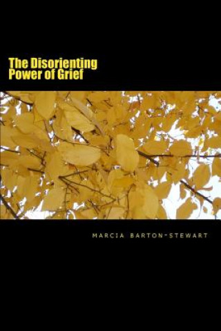 Książka The Disorienting Power of Grief: A compilation of poems from a developing nation called Jamaica MS Marcia Elaine Barton-Stewart Rn