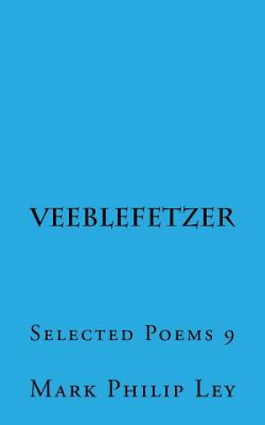 Kniha Veeblefetzer: Selected Poems 9 Mark Philip Ley