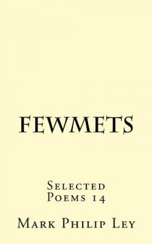 Carte Fewmets: Selected Poems 14 Mark Philip Ley