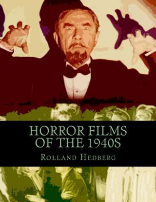 Kniha Horror Films of the 1940s Rolland Hedberg