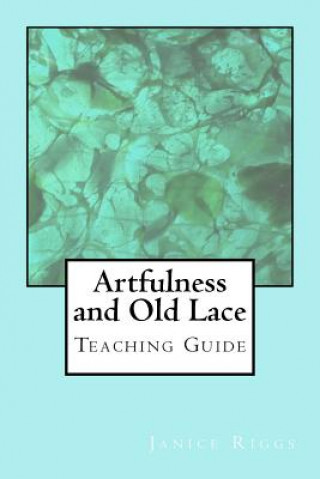 Kniha Artfulness and Old Lace: Teaching Guide Janice Riggs