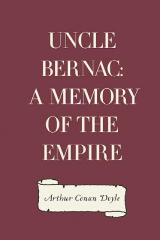 Kniha Uncle Bernac: A Memory of the Empire Arthur Conan Doyle