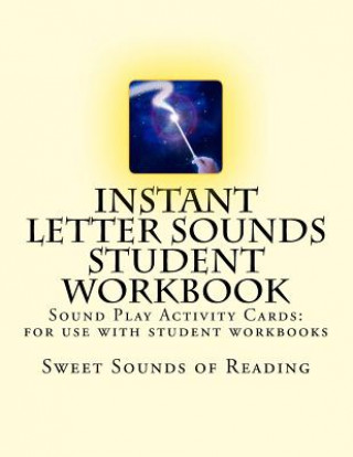 Könyv Instant Letter Sounds Student Workbook: Sound Play Activity Cards: For use with student workbooks #1 - 50 Sweet Sounds of Reading