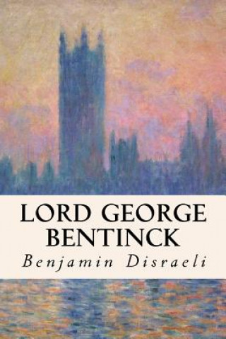 Kniha Lord George Bentinck Benjamin Disraeli