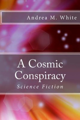 Kniha A Cosmic Conspiracy Andrea M White