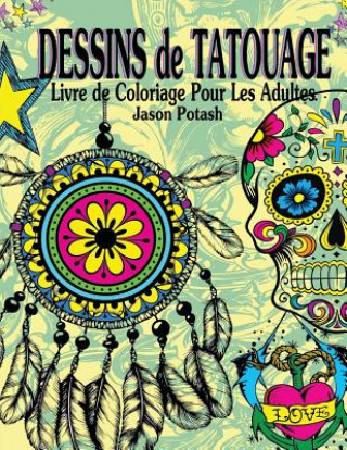 Kniha Dessins de Tatouage Livre de Coloriage Pour Les Adultes Jason Potash