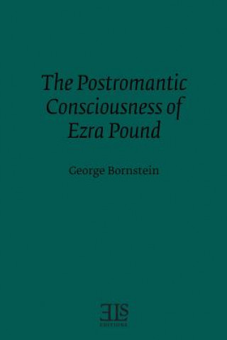 Carte The Postromantic Consciousness of Ezra Pound George Bornstein