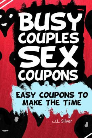 Könyv Busy Couples Sex Coupons: Easy Coupons To Make The Time J L Silver