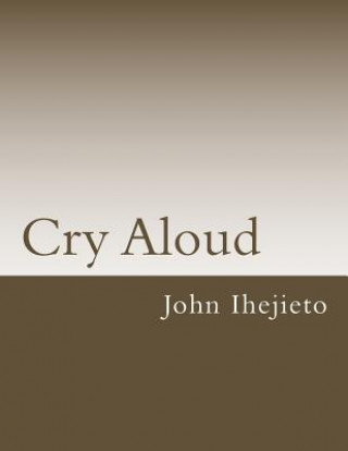 Kniha Cry Aloud John O Ihejieto