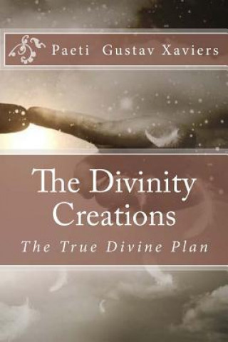 Livre The Divinity Creations: The True Divine Plan Paeti Gustav Xaviers