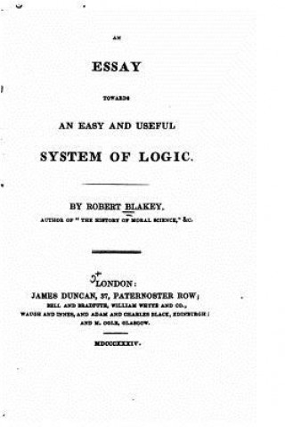 Livre Essay Towards an Easy and Useful System of Logic Robert Blakey