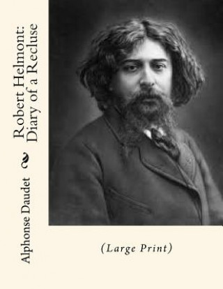 Kniha Robert Helmont: Diary of a Recluse: (Large Print) Alphonse Daudet