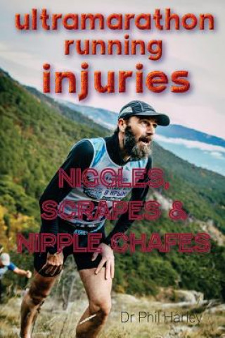 Könyv Ultramarathon Running Injuries: Niggles, Scrapes and Nipple Chafes Dr Phil Harley