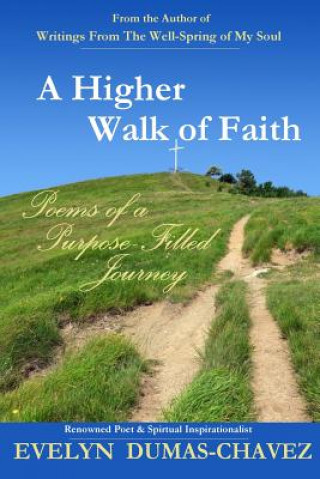 Kniha A Higher Walk of Faith: Poems of a Purpose-Filled Journey Evelyn Dumas-Chavez