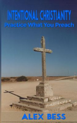 Carte Intentional Christianity: Practicing What You Preach Alex Bess Jr