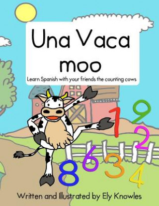 Knjiga Una Vaca Moo: Learn Spanish with the counting cows Ely Knowles