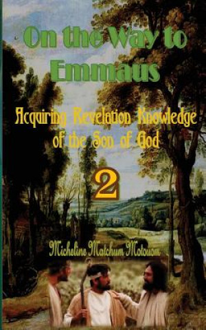 Книга On the Way to Emmaus: Acquiring Revelation Knowledge of the Son of God Micheline Matchum