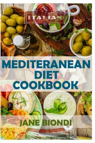 Livre Mediterranean Diet Cookbook: Italian Cookbook, Mediterranean Cookbook, Mediterranean Diet for Beginners, Mediterranean Diet, Mediterranean Diet Rec Jane Biondi