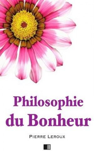 Kniha Philosophie Du Bonheur Pierre LeRoux