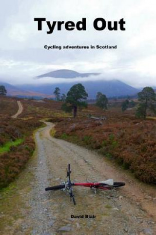 Könyv Tyred out: Cycling adventures in Scotland David Blair