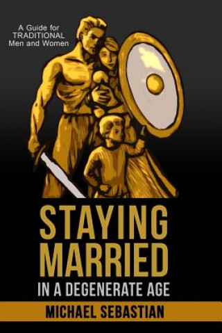 Книга Staying Married in a Degenerate Age Michael Sebastian