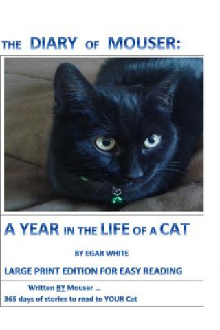Kniha Diary of Mouser: A Year in the Life of a Cat LARGE PRINT: Written by MOUSER: 365 Days of Stories to Read to YOUR Cat ... for the Purple E G a R White