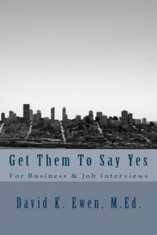 Książka Get Them To Say Yes: For Business & Job Interviews David K Ewen