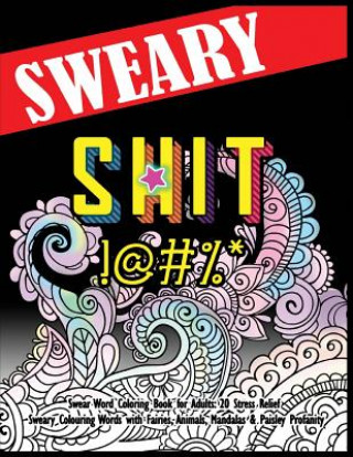 Book Swear Word Coloring Book for Adults: 20 Stress Relief Sweary Colouring Words with Fairies, Animals, Mandalas & Paisley Profanity: Naughty Gifts for Re Swearing Coloring Book for Adults