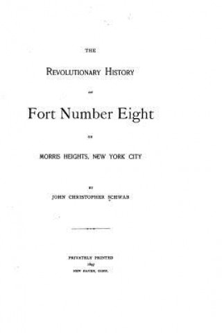 Carte The revolutionary history of Fort Number Eight on Morris Heights, New York City John Christopher Schwab
