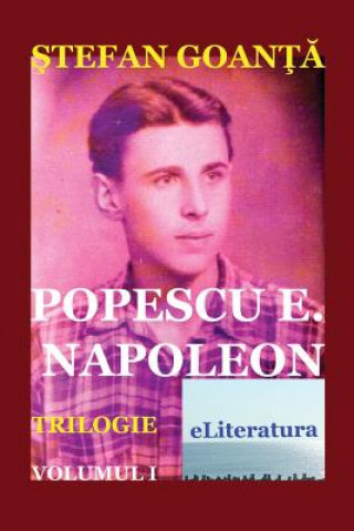 Kniha Popescu E. Napoleon. Volumul I: Roman Stefan Goanta